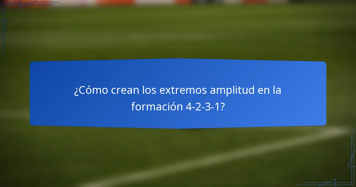 ¿Cómo crean los extremos amplitud en la formación 4-2-3-1?