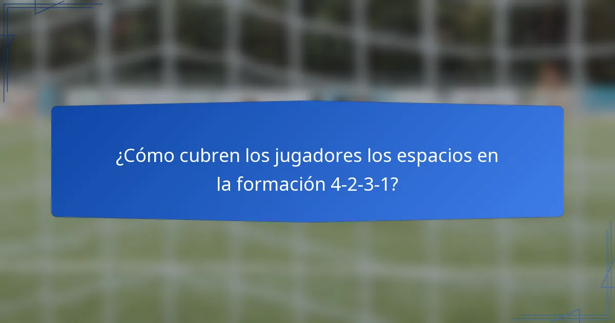 ¿Cómo cubren los jugadores los espacios en la formación 4-2-3-1?