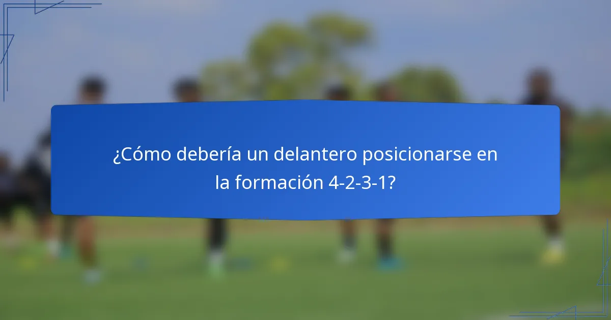 ¿Cómo debería un delantero posicionarse en la formación 4-2-3-1?