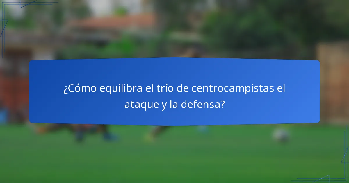 ¿Cómo equilibra el trío de centrocampistas el ataque y la defensa?