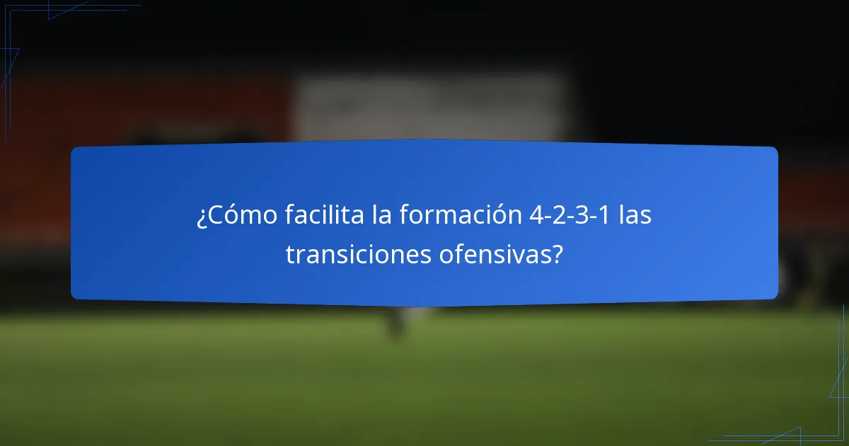 ¿Cómo facilita la formación 4-2-3-1 las transiciones ofensivas?
