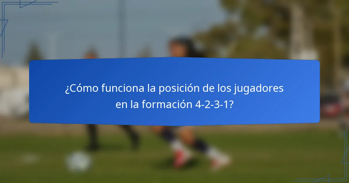 ¿Cómo funciona la posición de los jugadores en la formación 4-2-3-1?