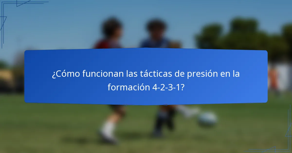 ¿Cómo funcionan las tácticas de presión en la formación 4-2-3-1?