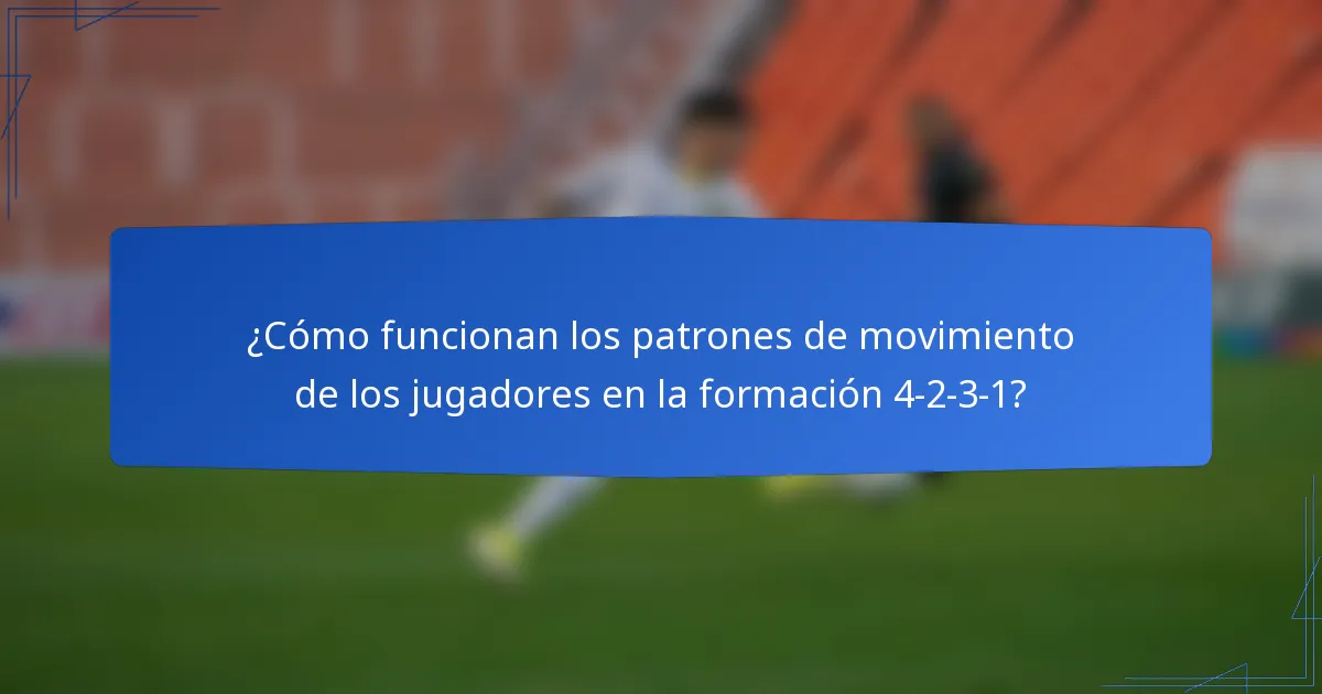 ¿Cómo funcionan los patrones de movimiento de los jugadores en la formación 4-2-3-1?