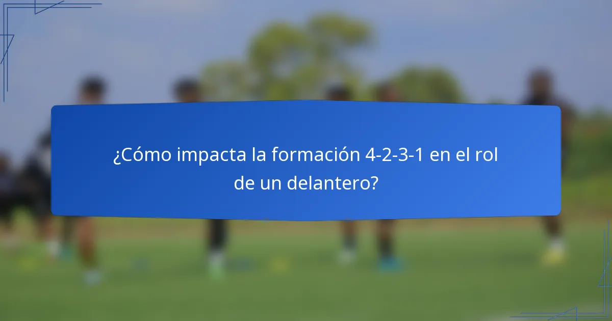 ¿Cómo impacta la formación 4-2-3-1 en el rol de un delantero?