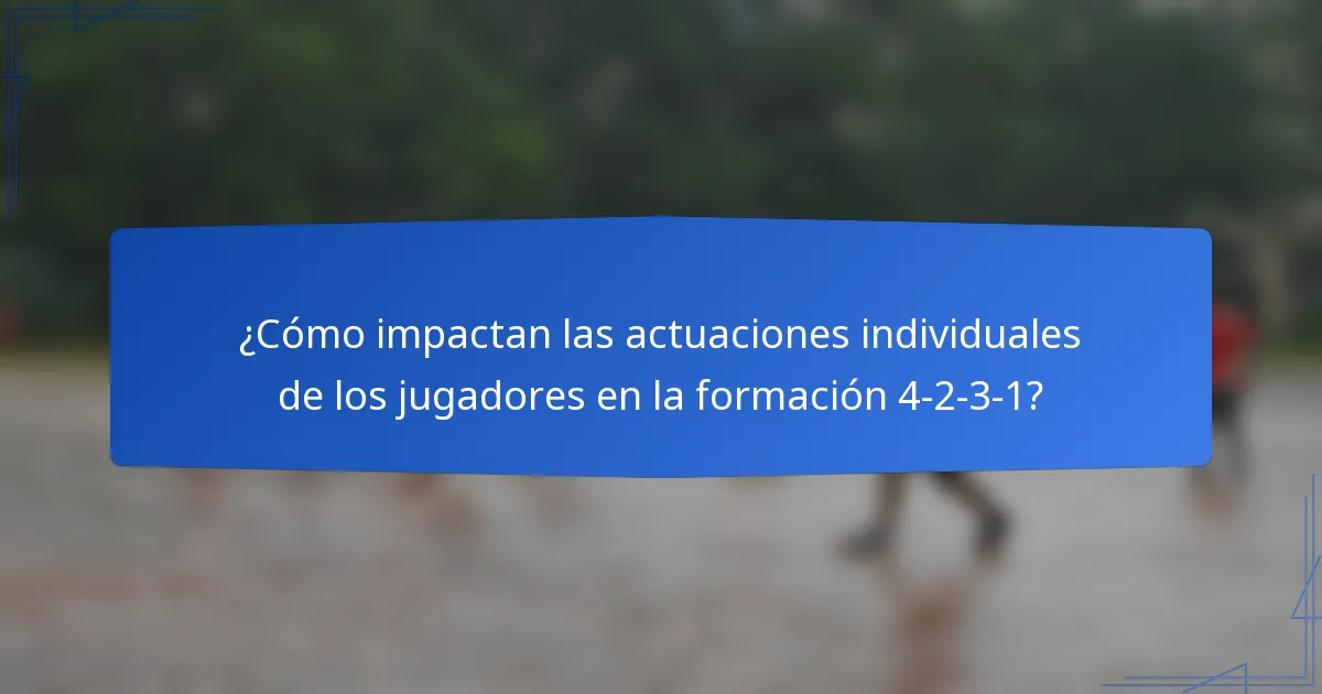 ¿Cómo impactan las actuaciones individuales de los jugadores en la formación 4-2-3-1?