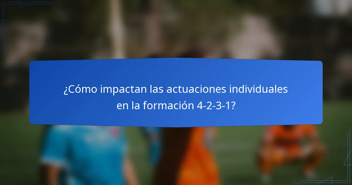 ¿Cómo impactan las actuaciones individuales en la formación 4-2-3-1?