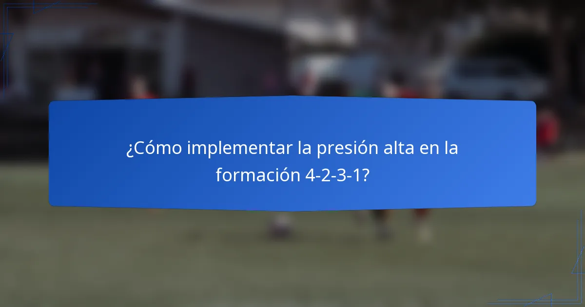 ¿Cómo implementar la presión alta en la formación 4-2-3-1?