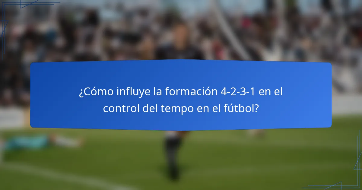 ¿Cómo influye la formación 4-2-3-1 en el control del tempo en el fútbol?