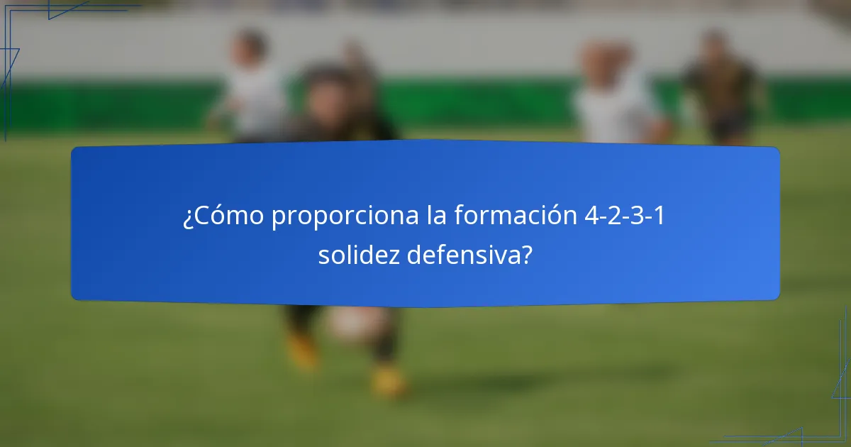 ¿Cómo proporciona la formación 4-2-3-1 solidez defensiva?