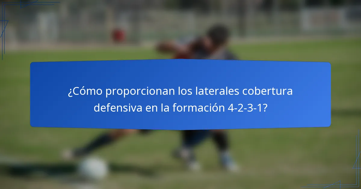 ¿Cómo proporcionan los laterales cobertura defensiva en la formación 4-2-3-1?