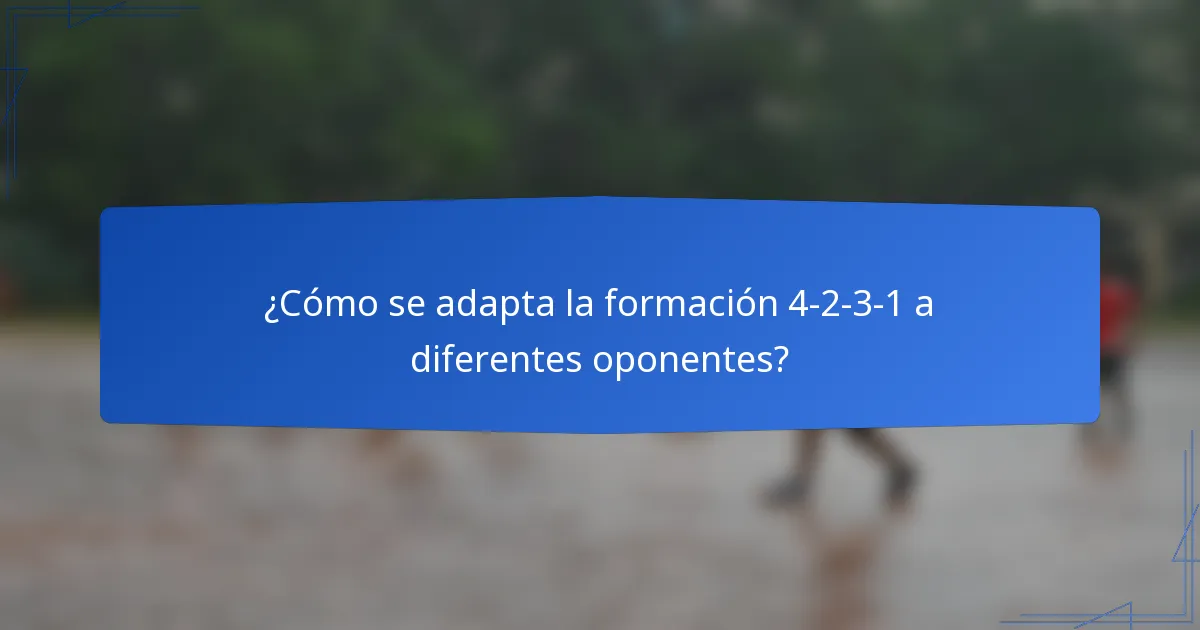 ¿Cómo se adapta la formación 4-2-3-1 a diferentes oponentes?