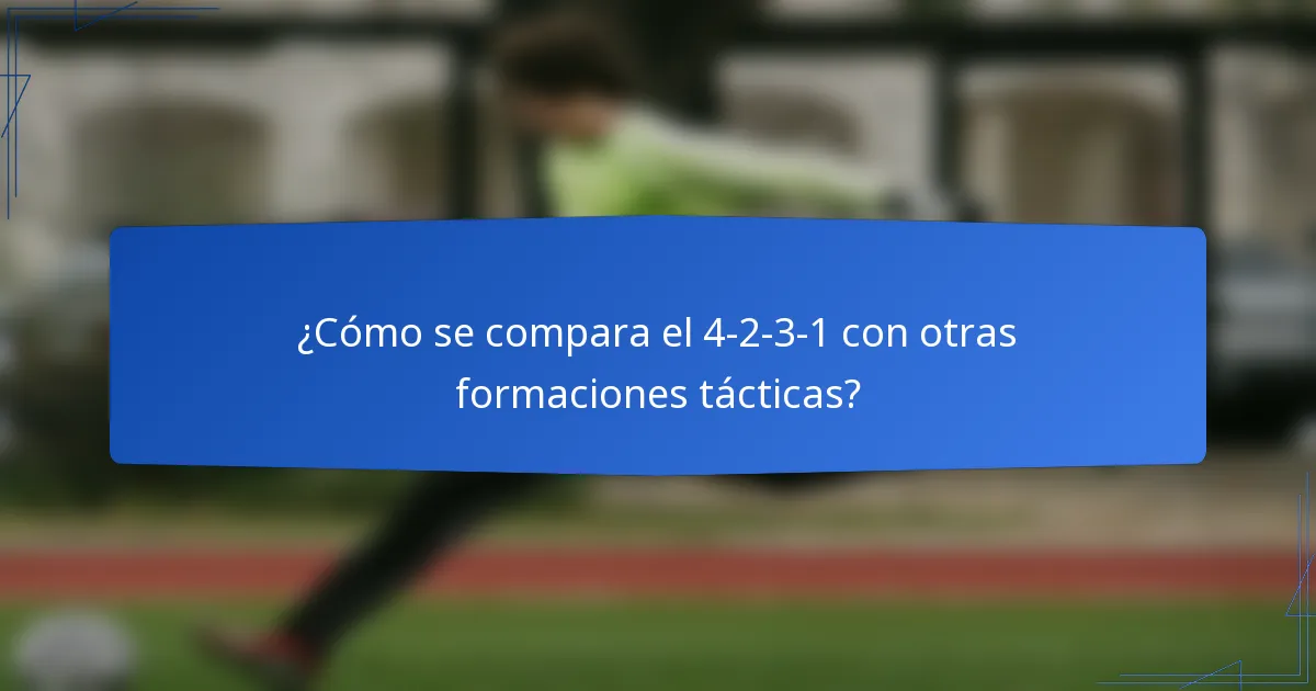 ¿Cómo se compara el 4-2-3-1 con otras formaciones tácticas?
