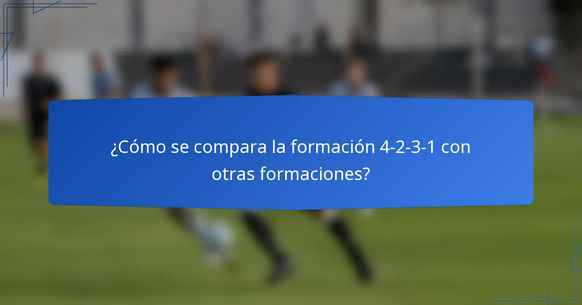 ¿Cómo se compara la formación 4-2-3-1 con otras formaciones?