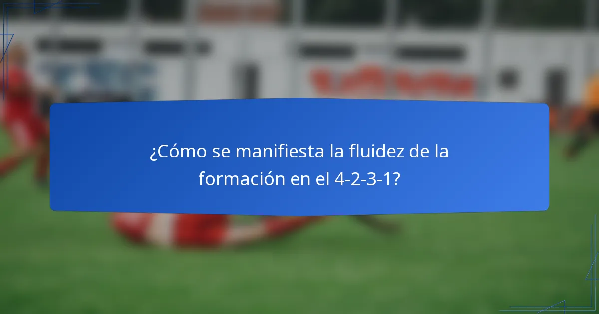 ¿Cómo se manifiesta la fluidez de la formación en el 4-2-3-1?
