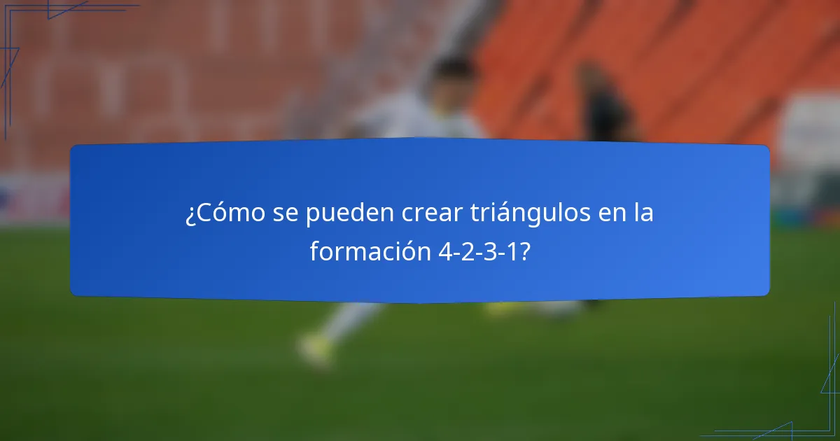 ¿Cómo se pueden crear triángulos en la formación 4-2-3-1?