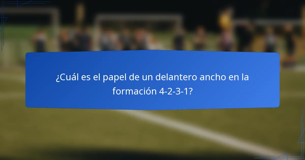 ¿Cuál es el papel de un delantero ancho en la formación 4-2-3-1?