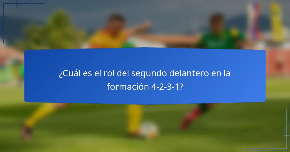 ¿Cuál es el rol del segundo delantero en la formación 4-2-3-1?