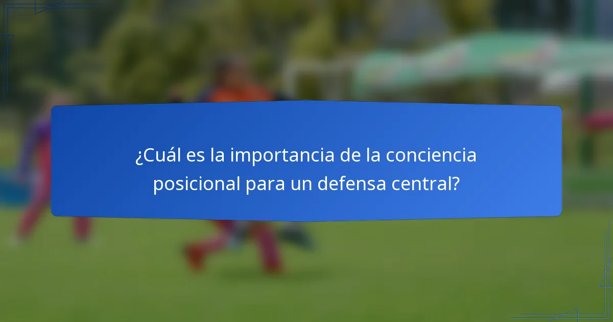 ¿Cuál es la importancia de la conciencia posicional para un defensa central?