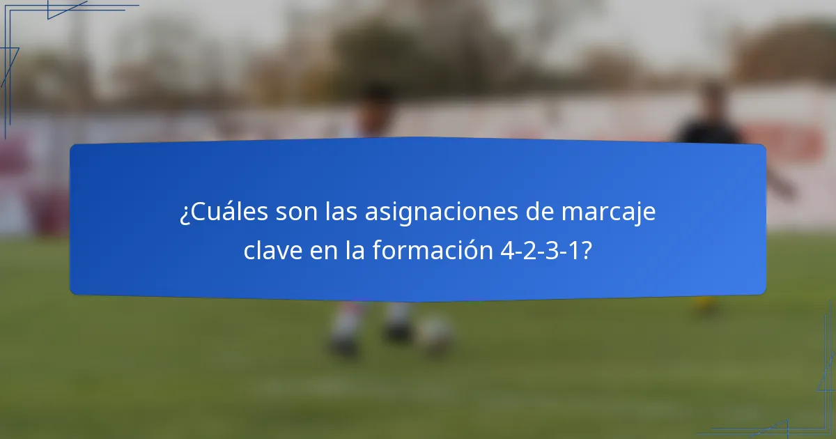 ¿Cuáles son las asignaciones de marcaje clave en la formación 4-2-3-1?