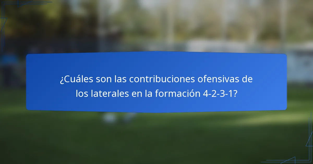 ¿Cuáles son las contribuciones ofensivas de los laterales en la formación 4-2-3-1?