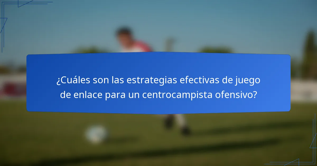 ¿Cuáles son las estrategias efectivas de juego de enlace para un centrocampista ofensivo?