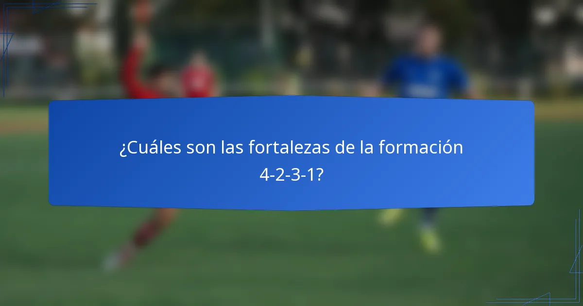 ¿Cuáles son las fortalezas de la formación 4-2-3-1?