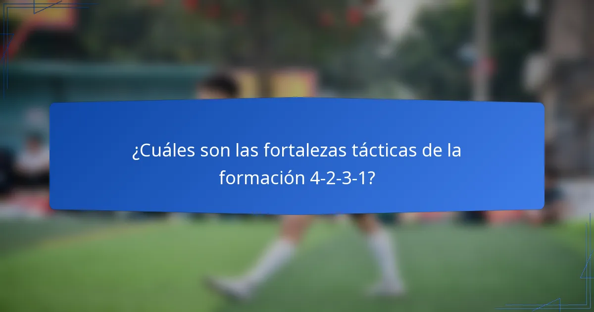 ¿Cuáles son las fortalezas tácticas de la formación 4-2-3-1?