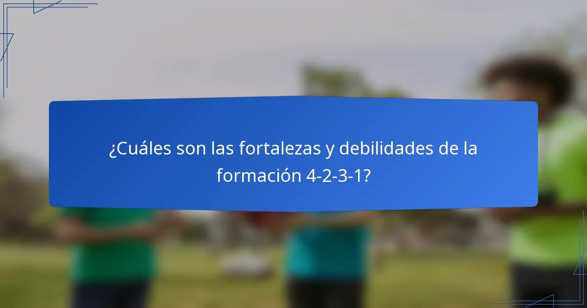 ¿Cuáles son las fortalezas y debilidades de la formación 4-2-3-1?