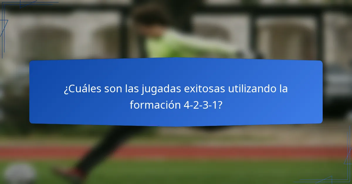 ¿Cuáles son las jugadas exitosas utilizando la formación 4-2-3-1?