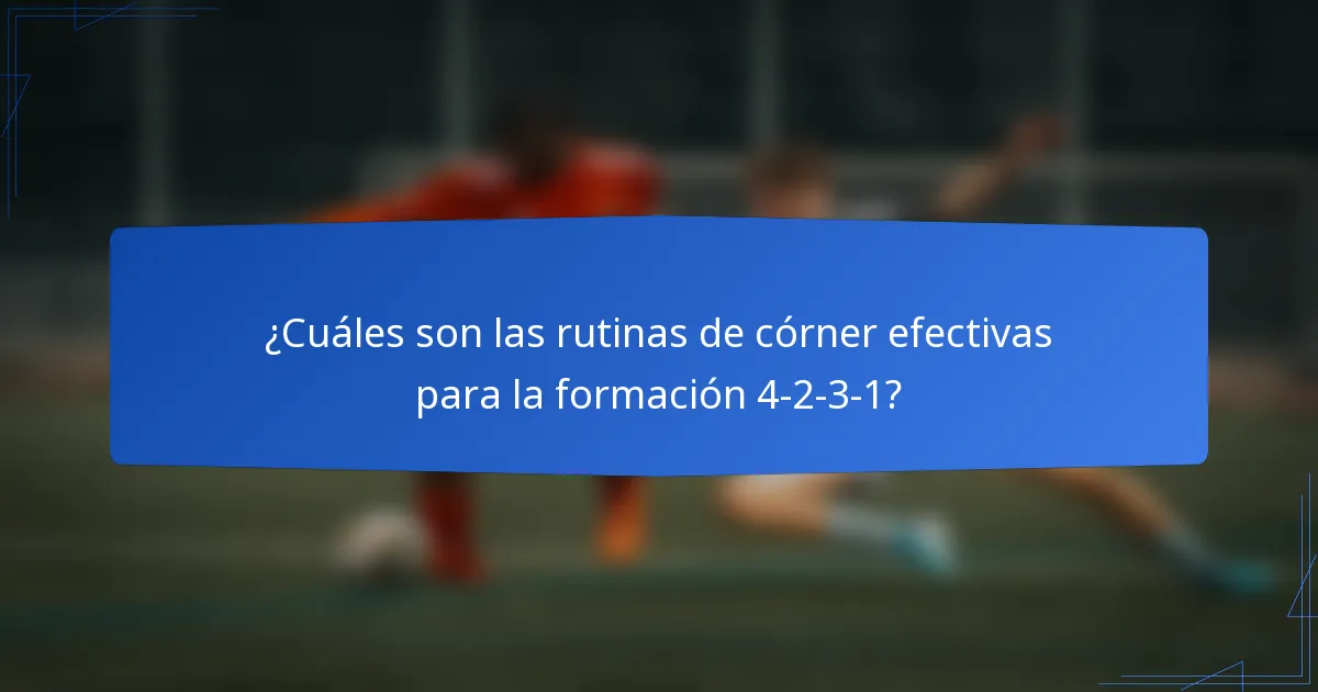 ¿Cuáles son las rutinas de córner efectivas para la formación 4-2-3-1?