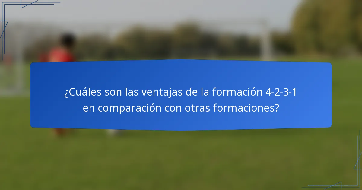 ¿Cuáles son las ventajas de la formación 4-2-3-1 en comparación con otras formaciones?