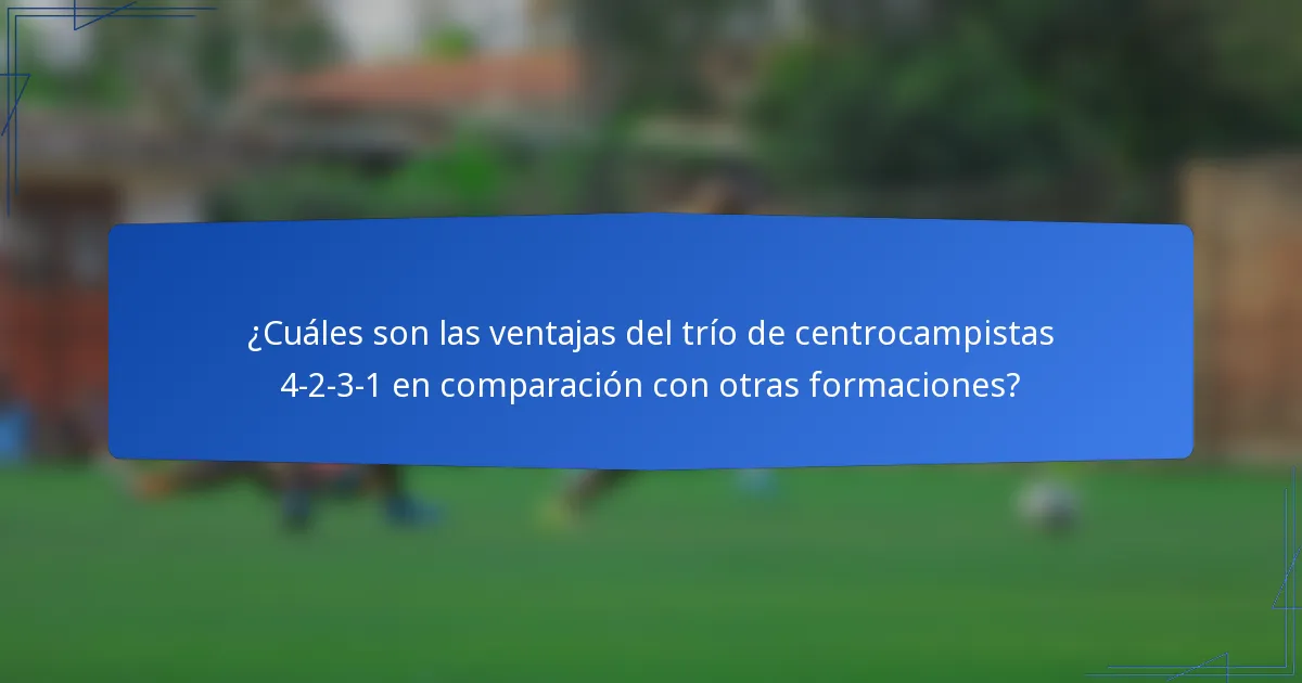 ¿Cuáles son las ventajas del trío de centrocampistas 4-2-3-1 en comparación con otras formaciones?