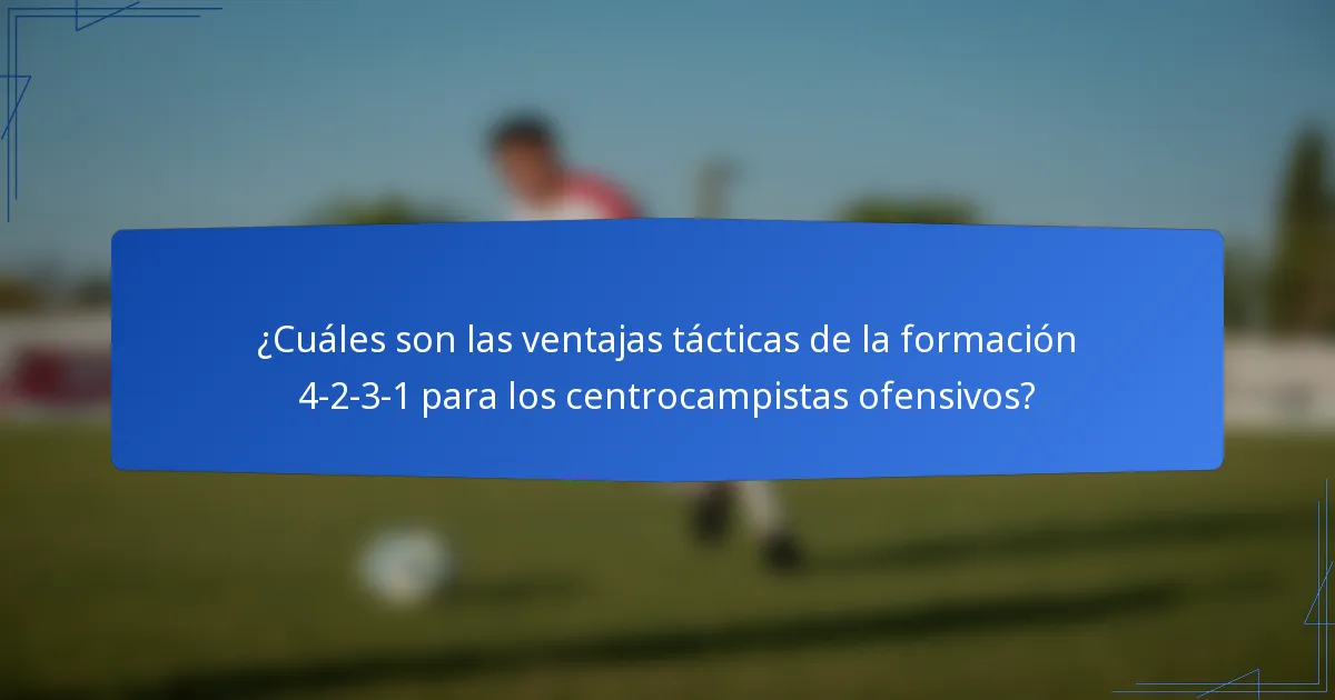 ¿Cuáles son las ventajas tácticas de la formación 4-2-3-1 para los centrocampistas ofensivos?