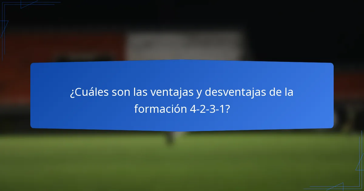¿Cuáles son las ventajas y desventajas de la formación 4-2-3-1?