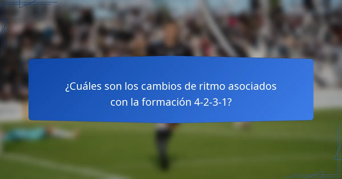 ¿Cuáles son los cambios de ritmo asociados con la formación 4-2-3-1?