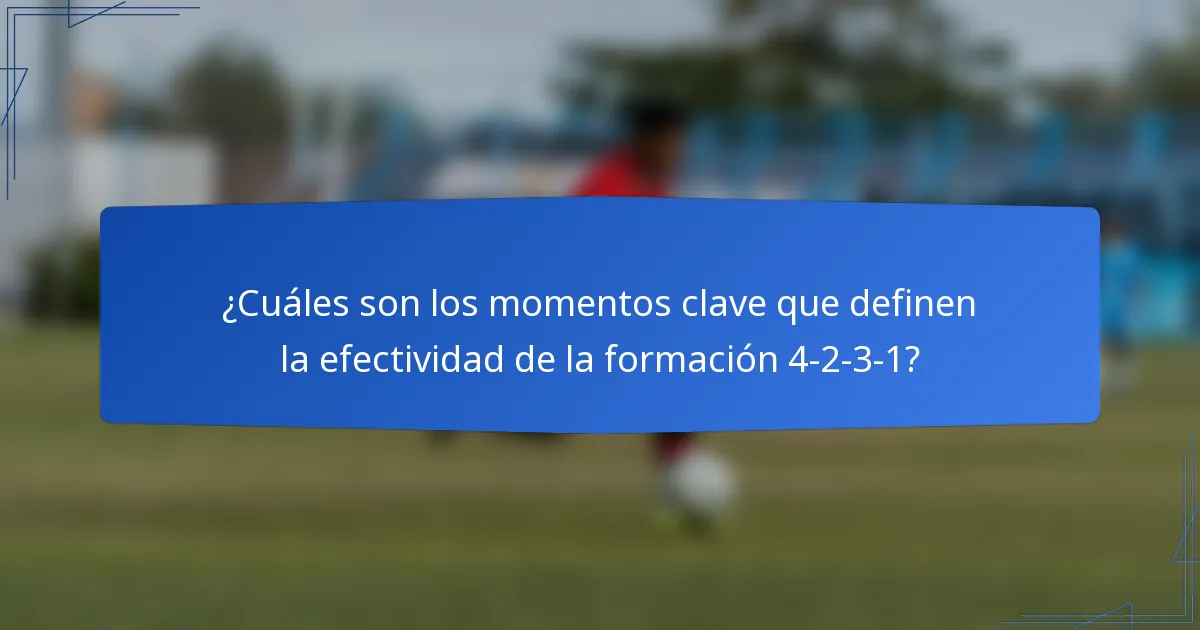 ¿Cuáles son los momentos clave que definen la efectividad de la formación 4-2-3-1?