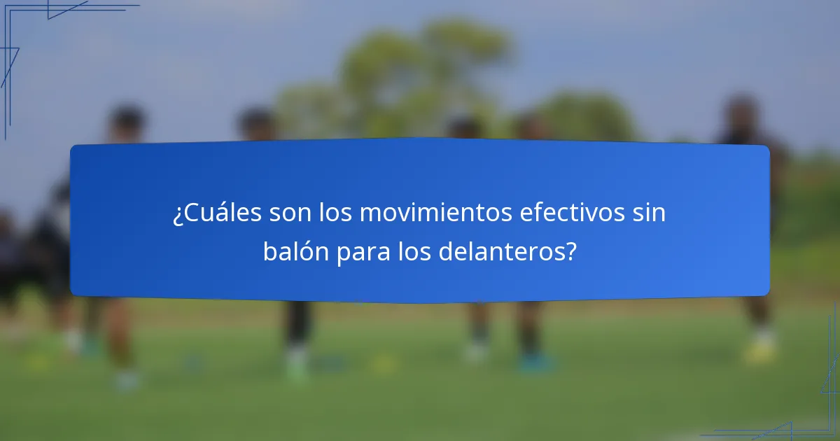 ¿Cuáles son los movimientos efectivos sin balón para los delanteros?
