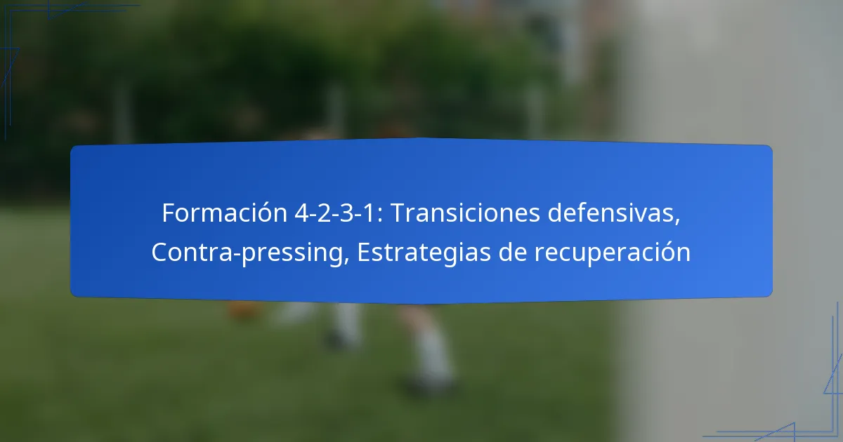 Formación 4-2-3-1: Transiciones defensivas, Contra-pressing, Estrategias de recuperación