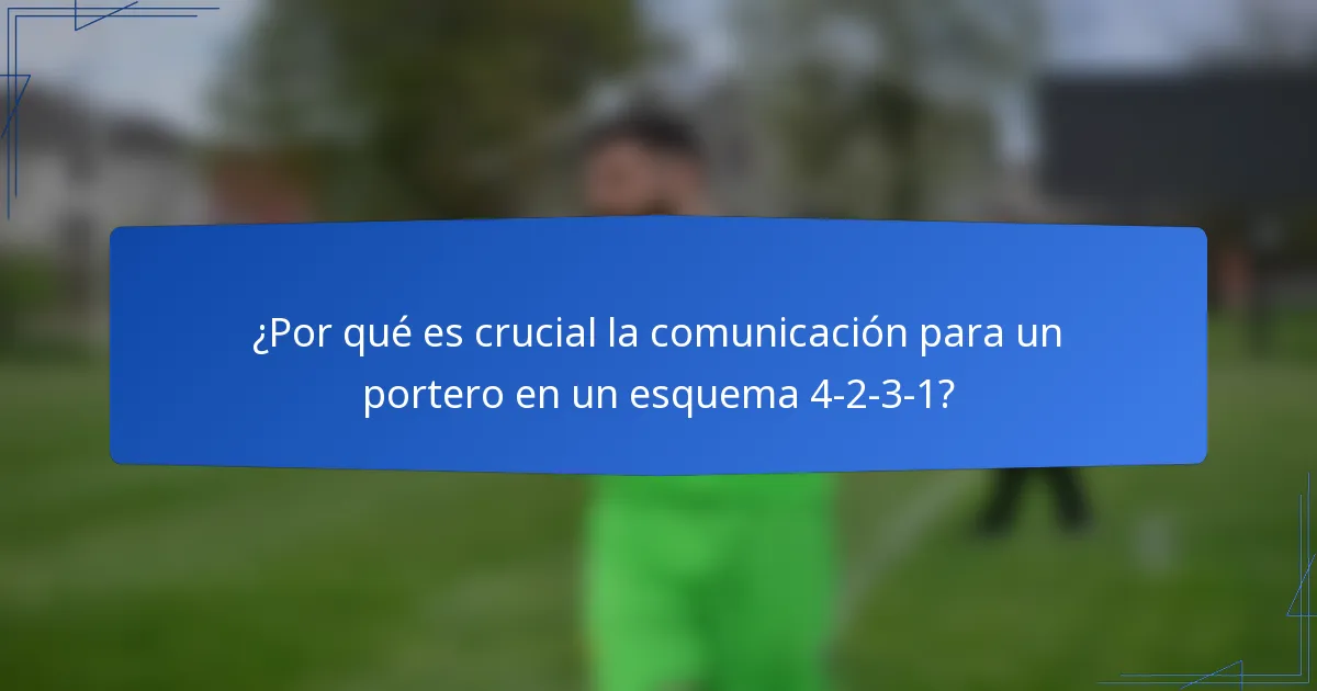 ¿Por qué es crucial la comunicación para un portero en un esquema 4-2-3-1?