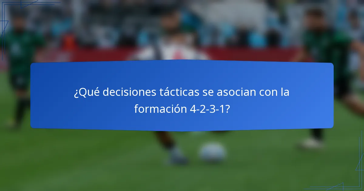 ¿Qué decisiones tácticas se asocian con la formación 4-2-3-1?