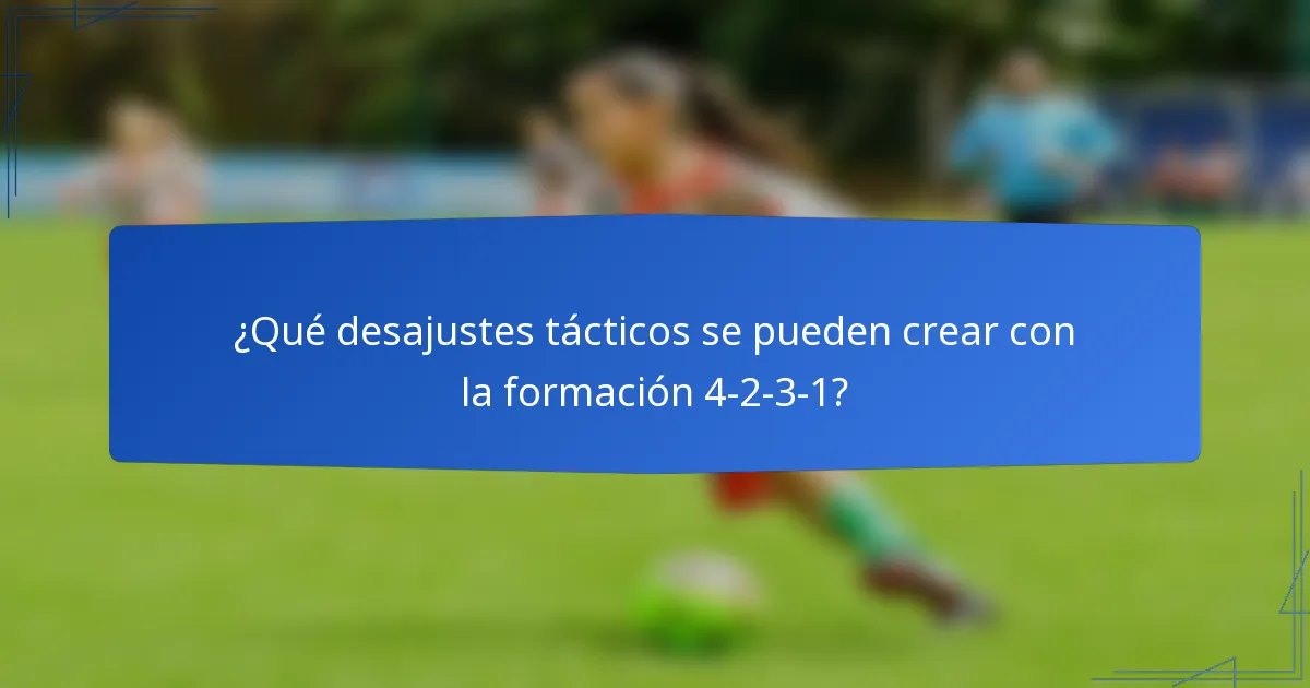 ¿Qué desajustes tácticos se pueden crear con la formación 4-2-3-1?