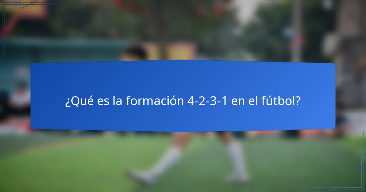 ¿Qué es la formación 4-2-3-1 en el fútbol?