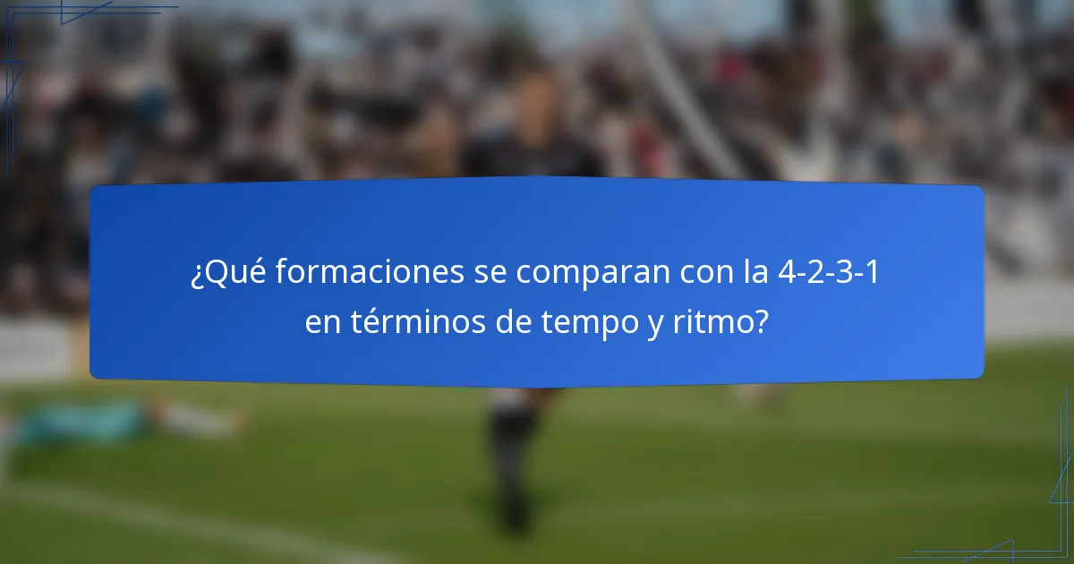 ¿Qué formaciones se comparan con la 4-2-3-1 en términos de tempo y ritmo?