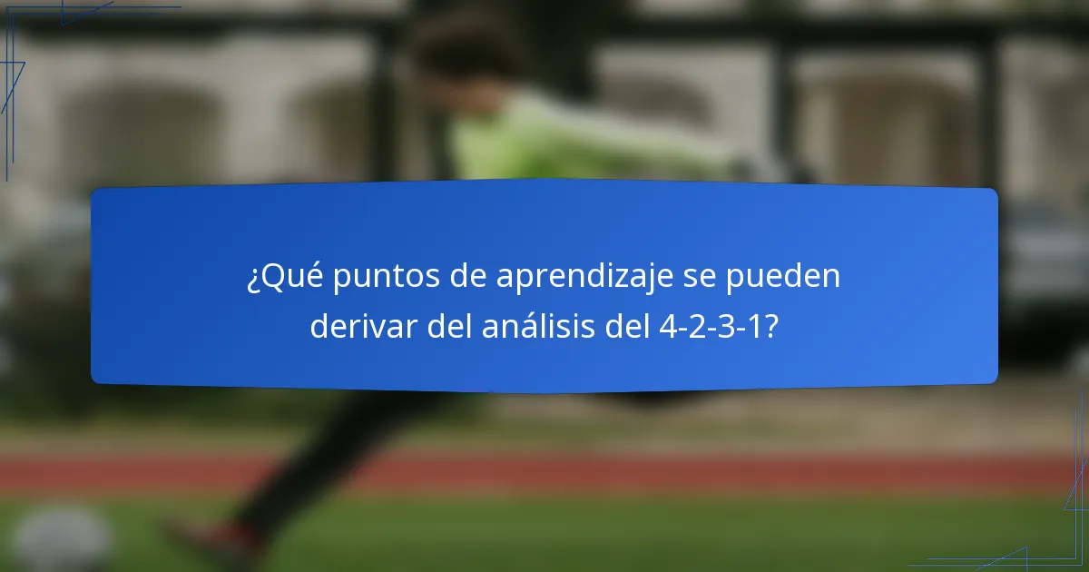 ¿Qué puntos de aprendizaje se pueden derivar del análisis del 4-2-3-1?